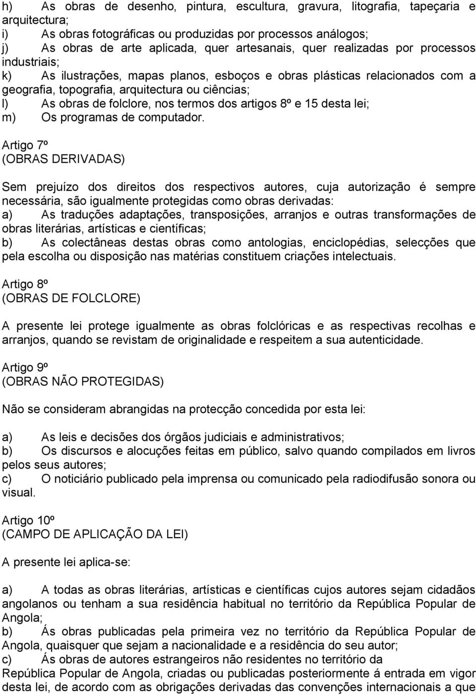 folclore, nos termos dos artigos 8º e 15 desta lei; m) Os programas de computador.