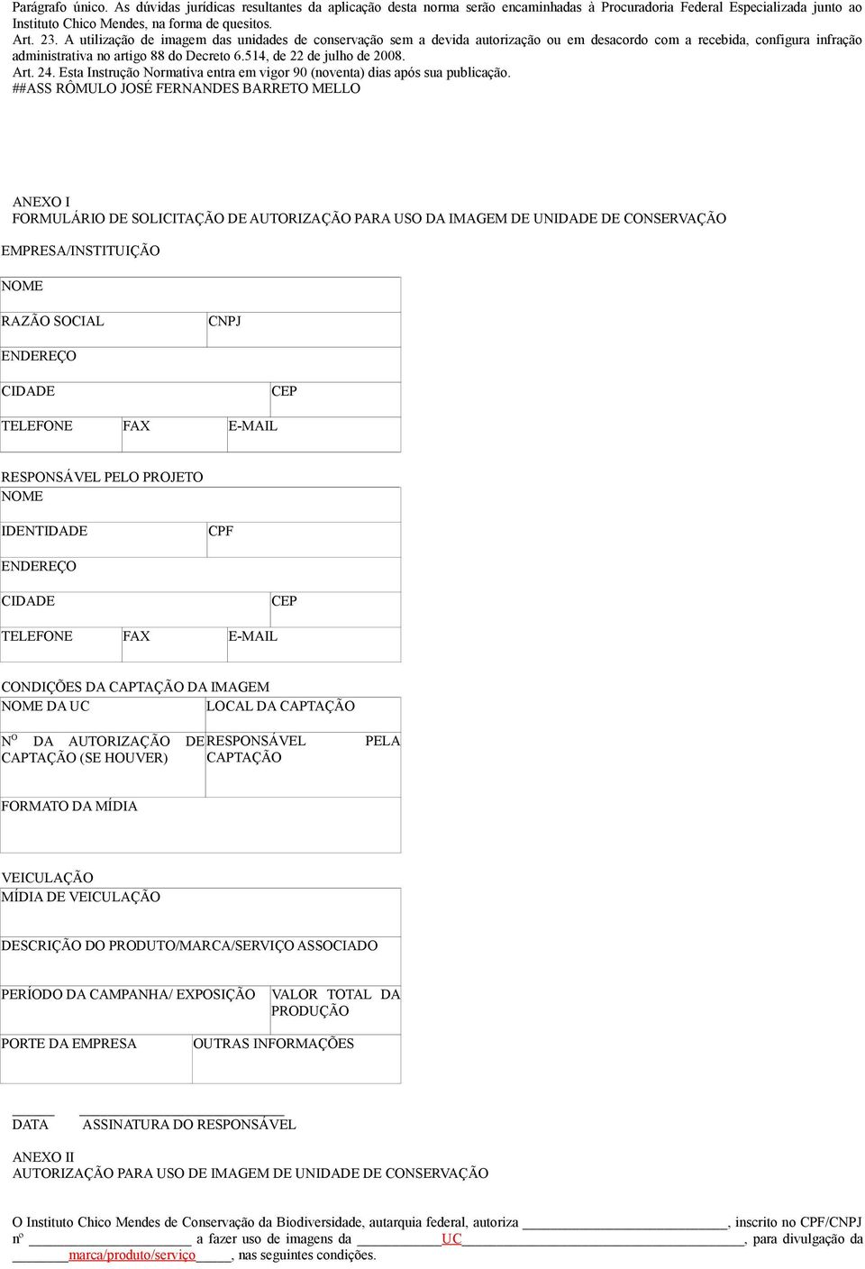 Art. 24. Esta Instrução Normativa entra em vigor 90 (noventa) dias após sua publicação.