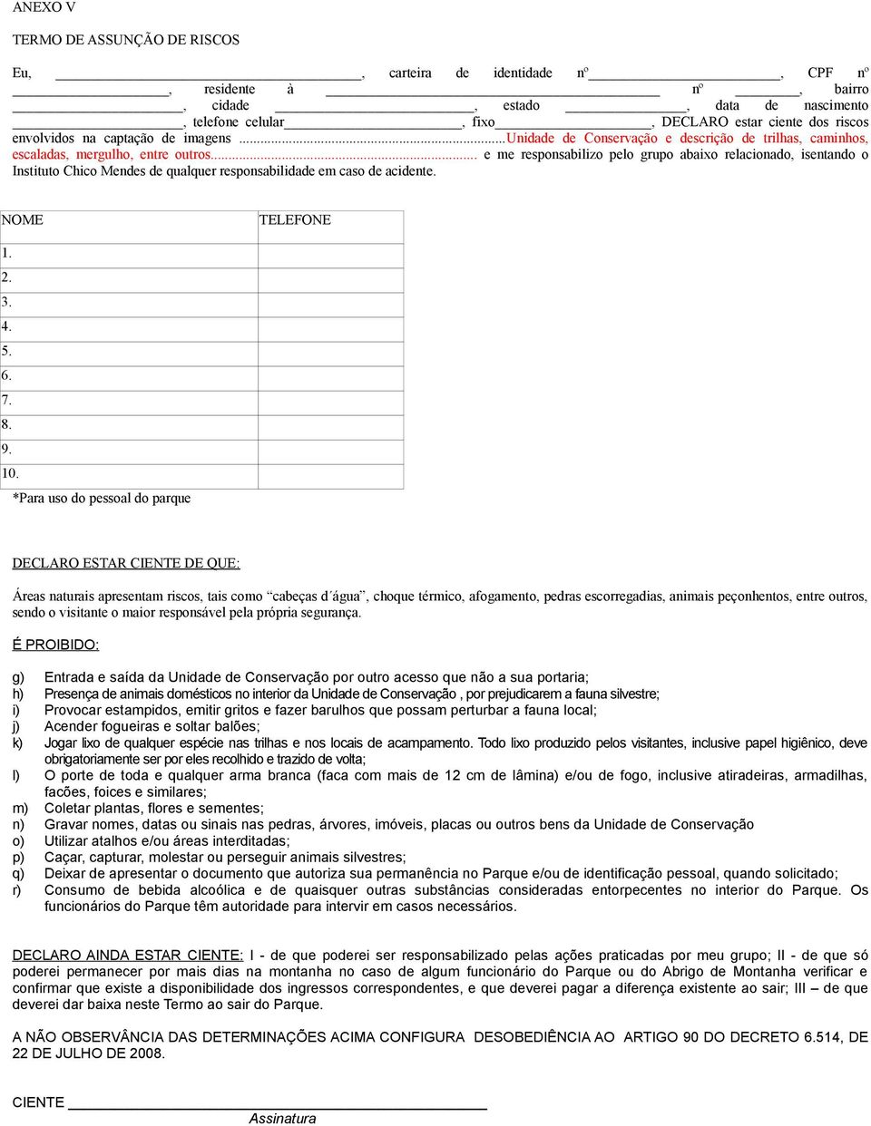 .. e me responsabilizo pelo grupo abaixo relacionado, isentando o Instituto Chico Mendes de qualquer responsabilidade em caso de acidente. TELEFONE 1. 2. 3. 4. 5. 6. 7. 8. 9. 10.