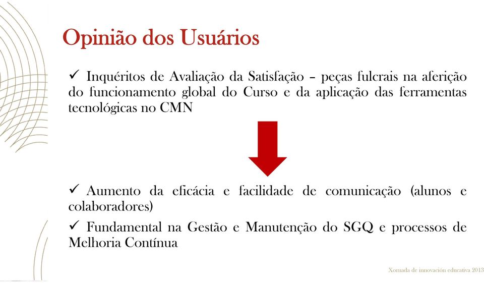 tecnológicas no CMN Aumento da eficácia e facilidade de comunicação (alunos e