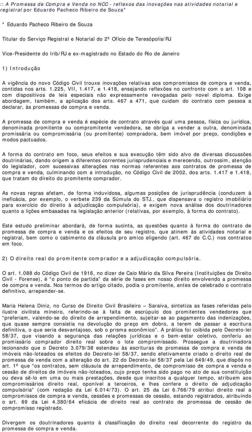 compromissos de compra e venda, contidas nos arts. 1.225, VII, 1.417, e 1.418, ensejando reflexões no confronto com o art.