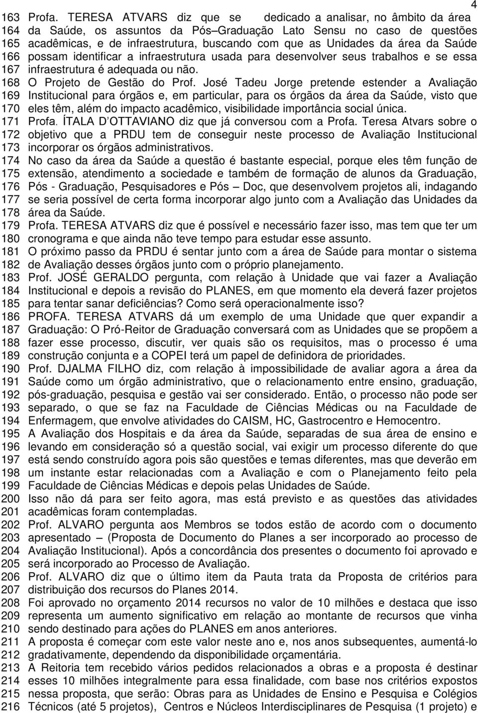 Unidades da área da Saúde 166 possam identificar a infraestrutura usada para desenvolver seus trabalhos e se essa 167 infraestrutura é adequada ou não. 168 O Projeto de Gestão do Prof.