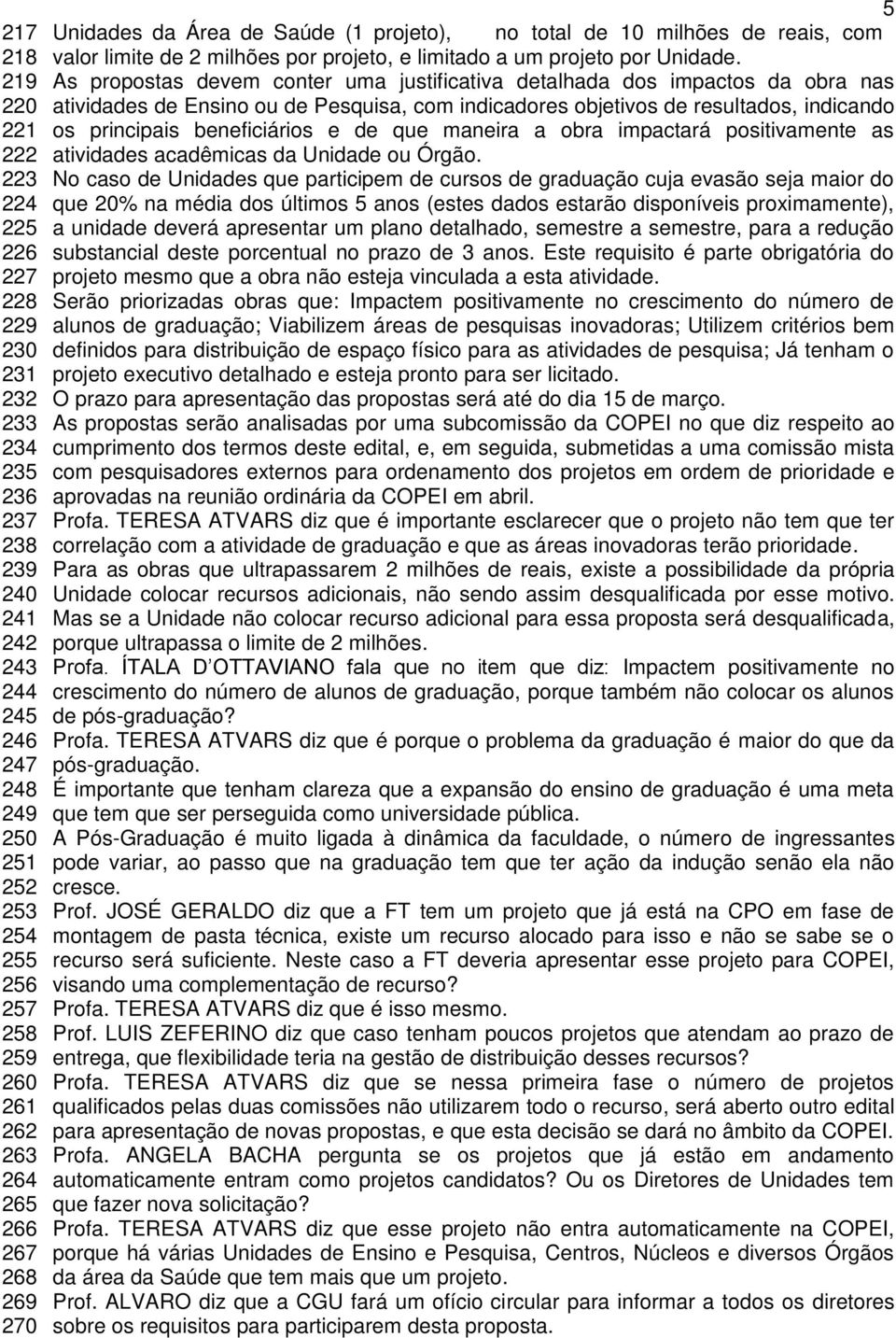 beneficiários e de que maneira a obra impactará positivamente as 222 atividades acadêmicas da Unidade ou Órgão.