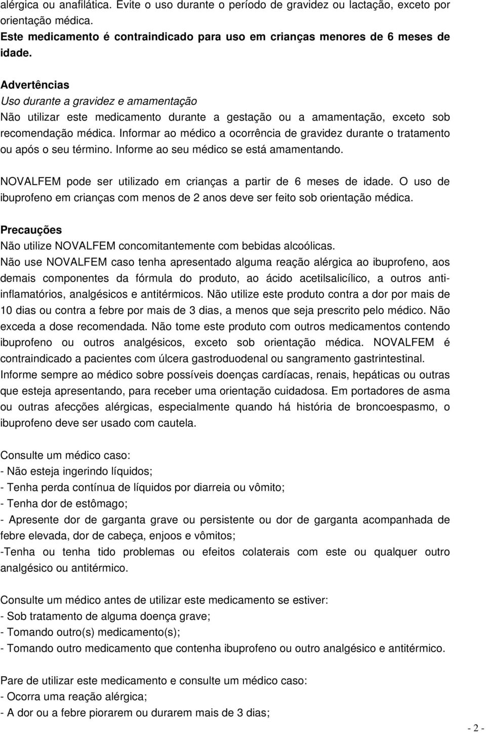 Informar ao médico a ocorrência de gravidez durante o tratamento ou após o seu término. Informe ao seu médico se está amamentando. NOVALFEM pode ser utilizado em crianças a partir de 6 meses de idade.