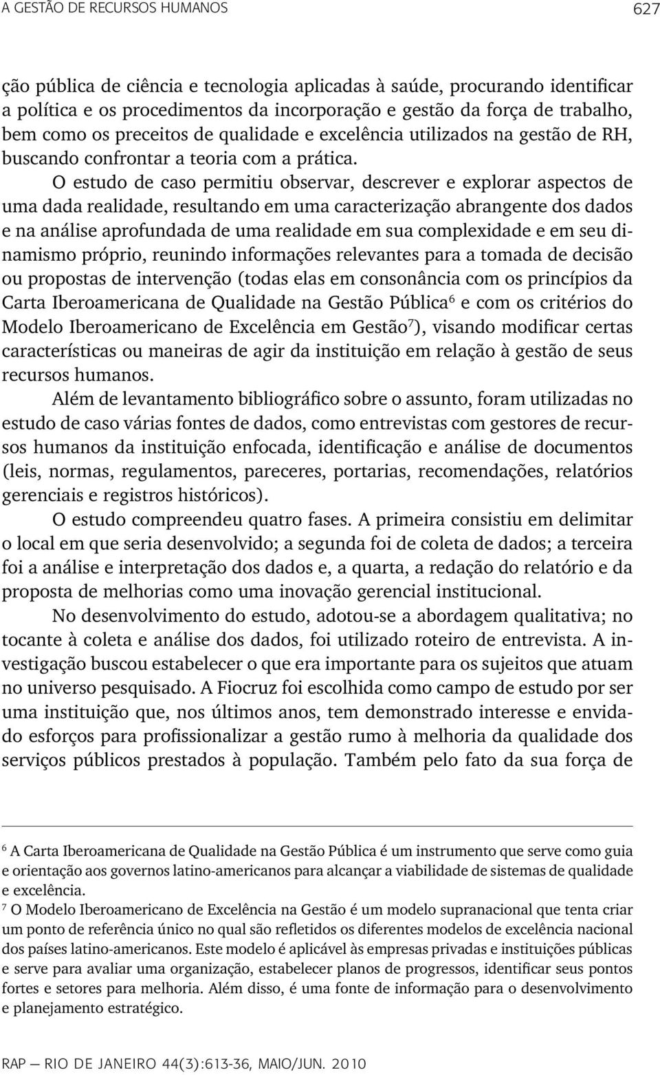 O estudo de caso permitiu observar, descrever e explorar aspectos de uma dada realidade, resultando em uma caracterização abrangente dos dados e na análise aprofundada de uma realidade em sua