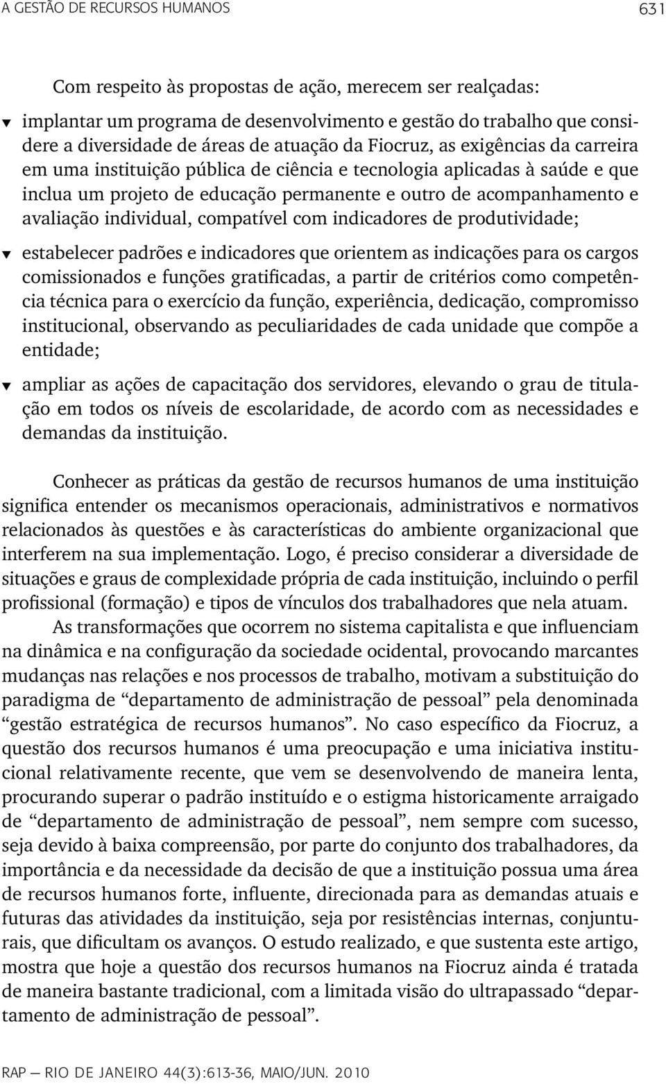 individual, compatível com indicadores de produtividade; t estabelecer padrões e indicadores que orientem as indicações para os cargos comissionados e funções gratificadas, a partir de critérios como