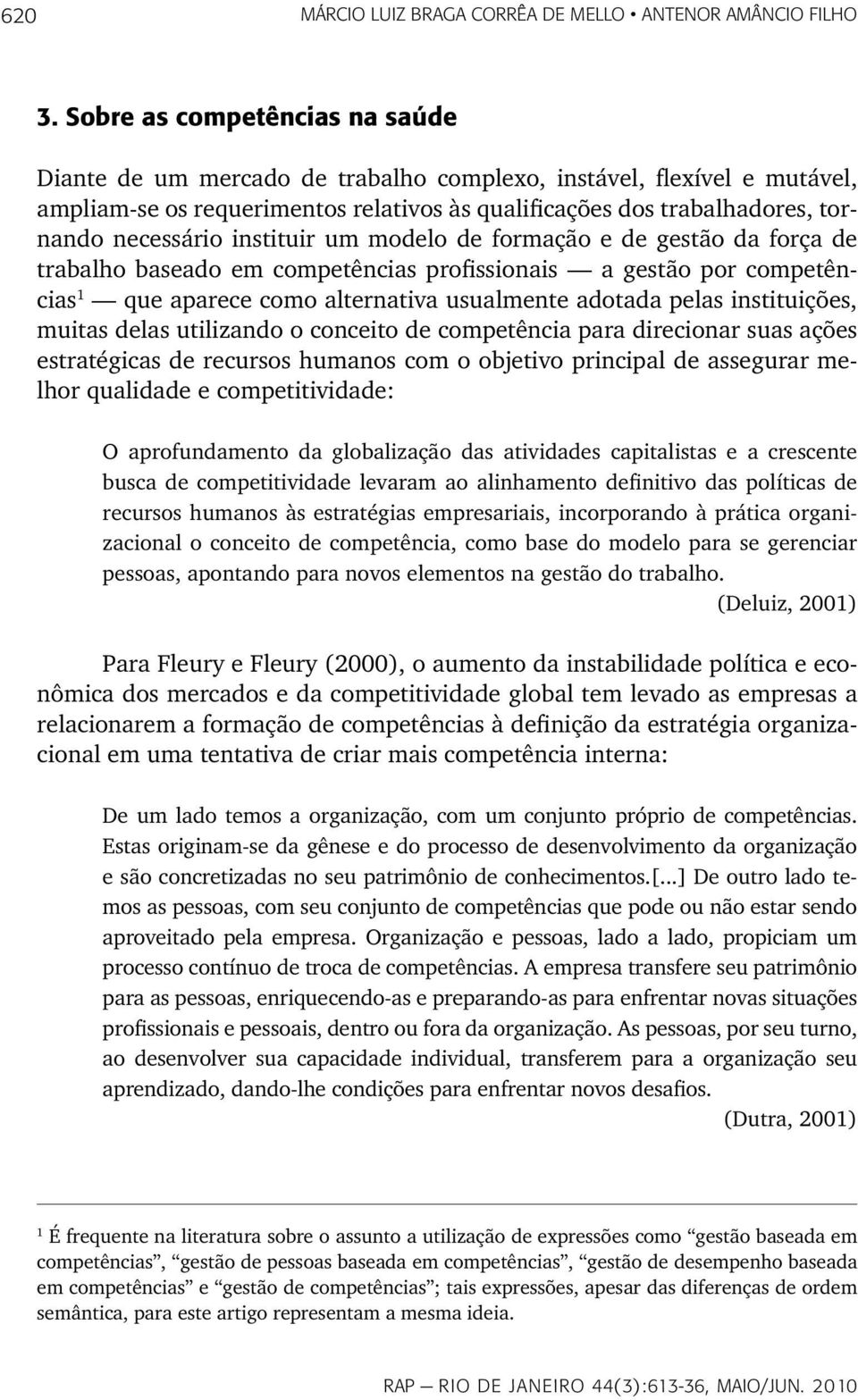 instituir um modelo de formação e de gestão da força de trabalho baseado em competências profissionais a gestão por competências 1 que aparece como alternativa usualmente adotada pelas instituições,