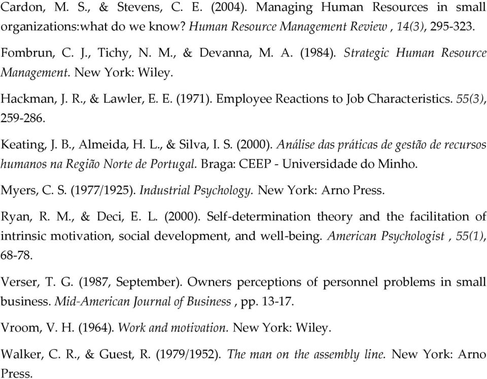 S. (2000). Análise das práticas de gestão de recursos humanos na Região Norte de Portugal. Braga: CEEP - Universidade do Minho. Myers, C. S. (1977/1925). Industrial Psychology. New York: Arno Press.