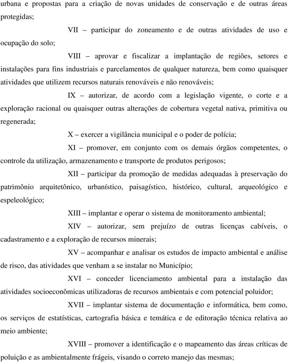 renováveis; IX autorizar, de acordo com a legislação vigente, o corte e a exploração racional ou quaisquer outras alterações de cobertura vegetal nativa, primitiva ou regenerada; X exercer a