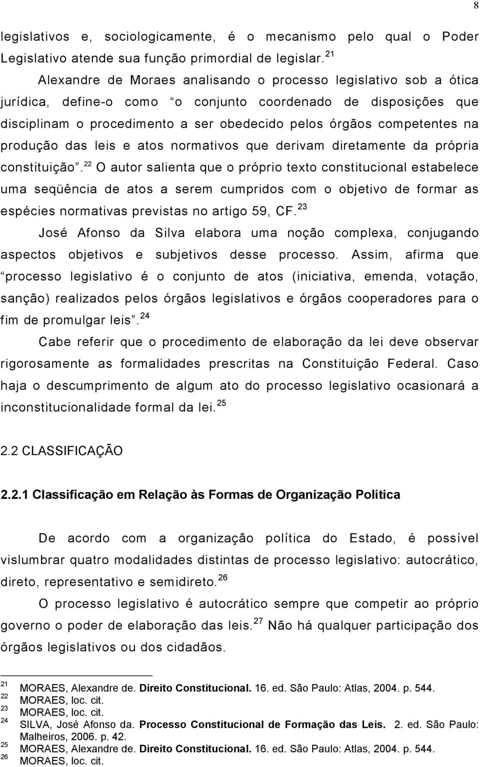 competentes na produção das leis e atos normativos que derivam diretamente da própria constituição.