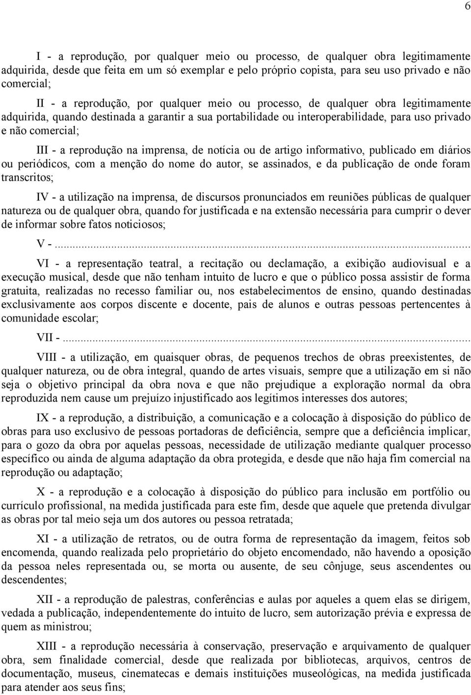 reprodução na imprensa, de notícia ou de artigo informativo, publicado em diários ou periódicos, com a menção do nome do autor, se assinados, e da publicação de onde foram transcritos; IV - a