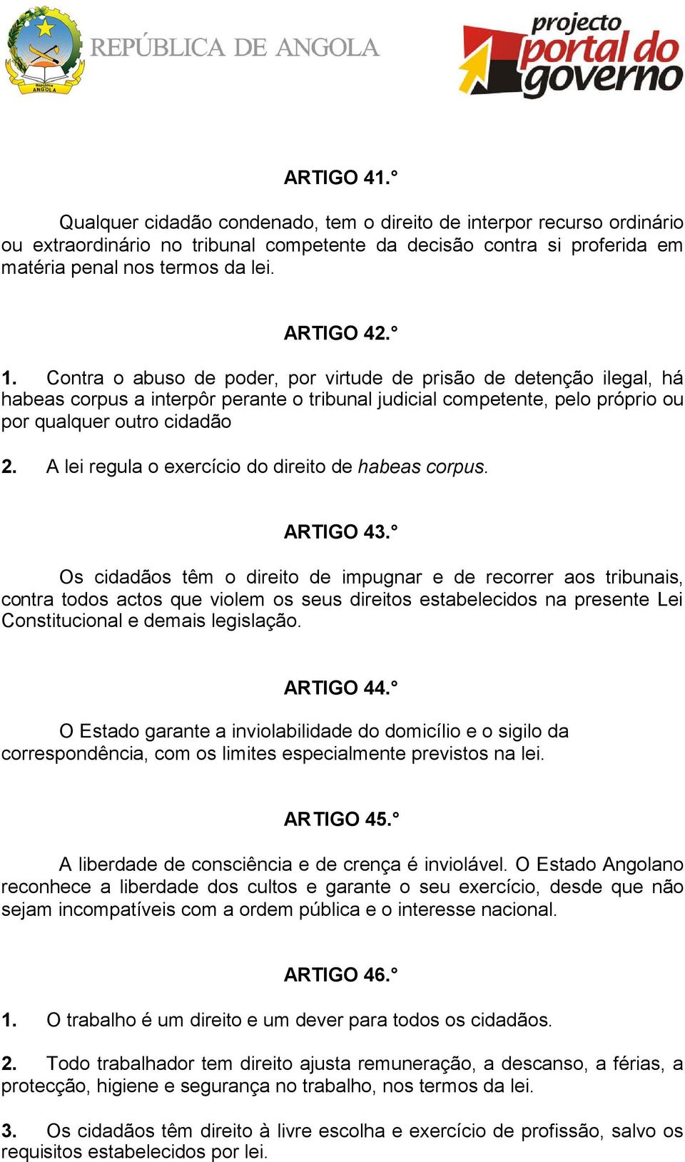 A lei regula o exercício do direito de habeas corpus. ARTIGO 43.