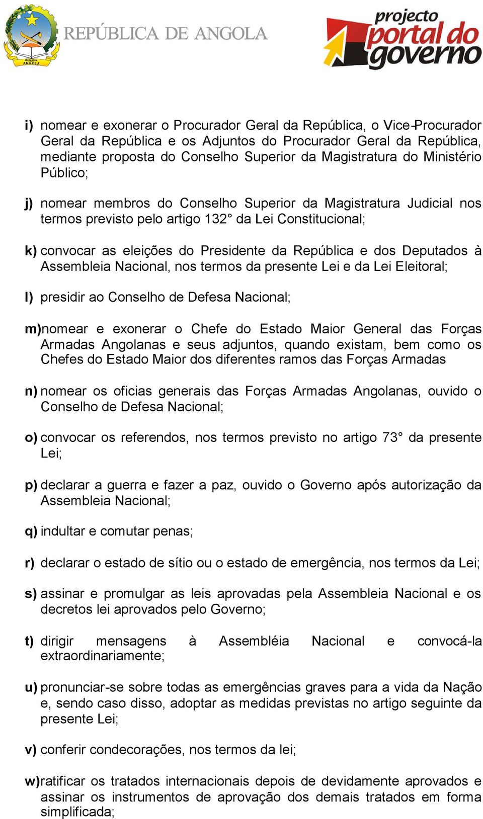 Deputados à Assembleia Nacional, nos termos da presente Lei e da Lei Eleitoral; l) presidir ao Conselho de Defesa Nacional; m)nomear e exonerar o Chefe do Estado Maior General das Forças Armadas