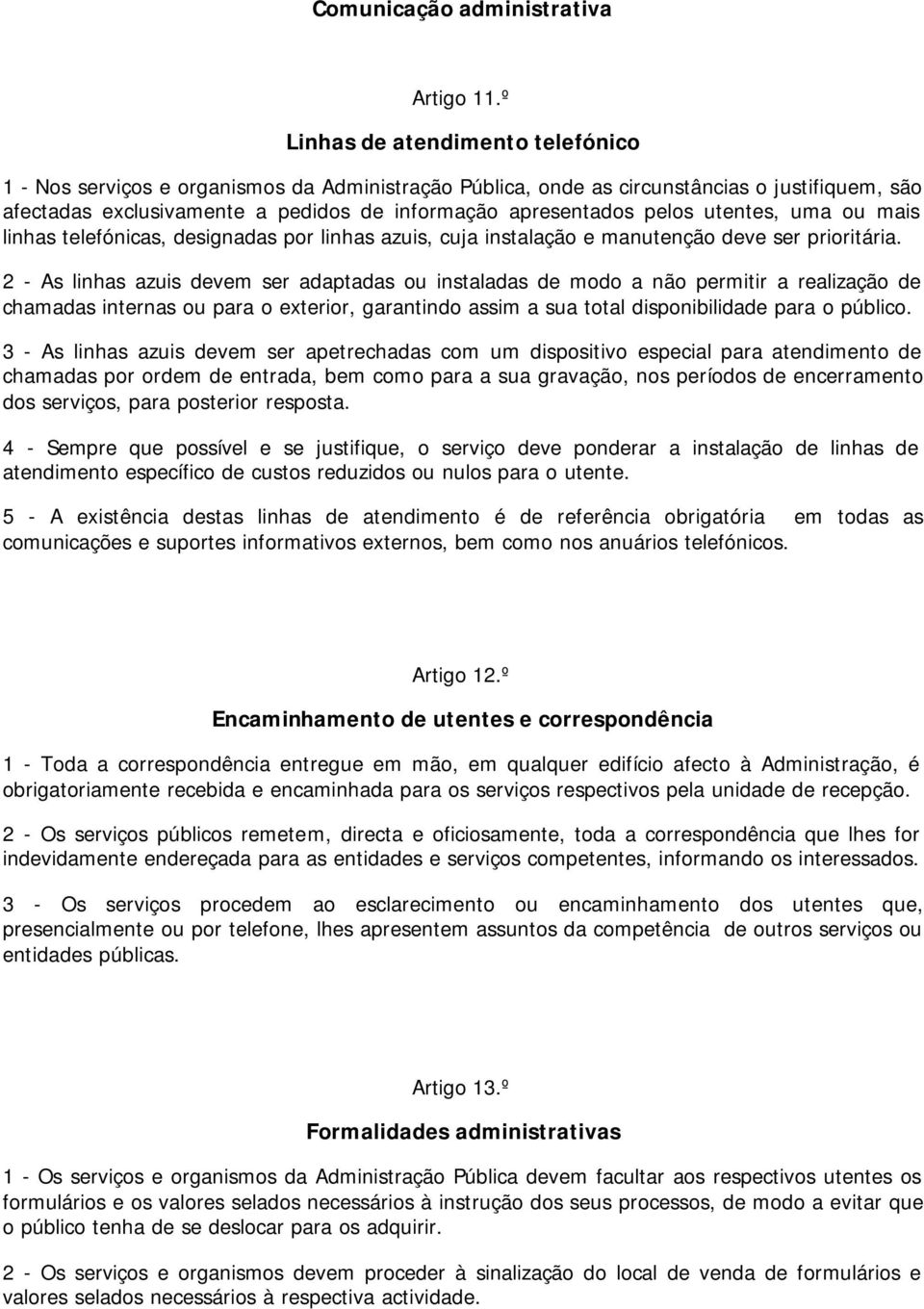 pelos utentes, uma ou mais linhas telefónicas, designadas por linhas azuis, cuja instalação e manutenção deve ser prioritária.