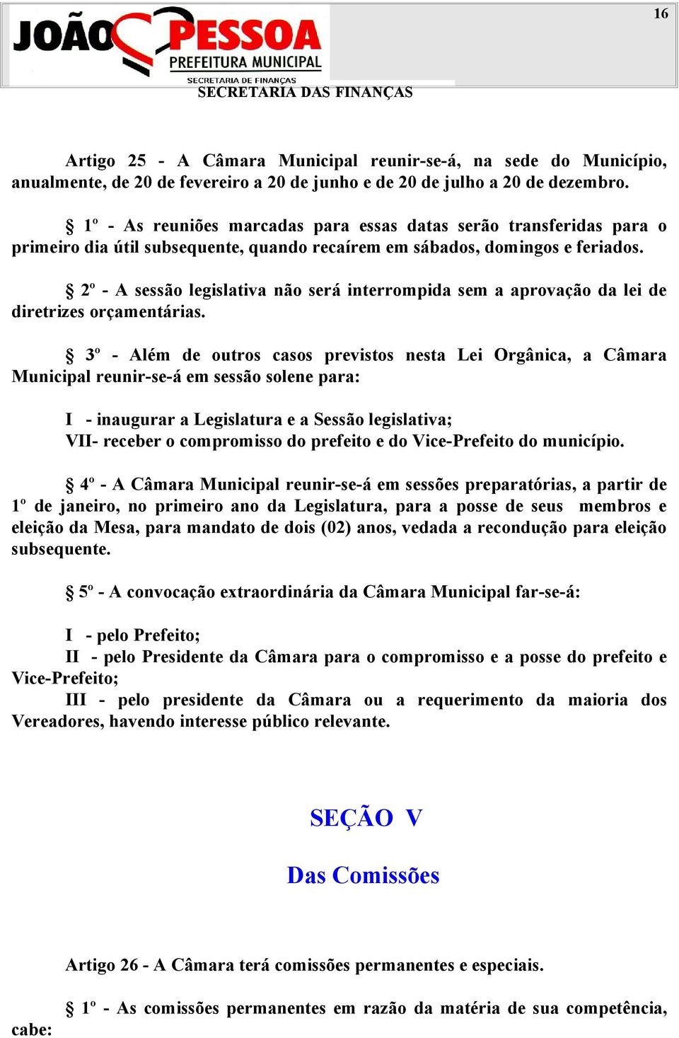 2º - A sessão legislativa não será interrompida sem a aprovação da lei de diretrizes orçamentárias.