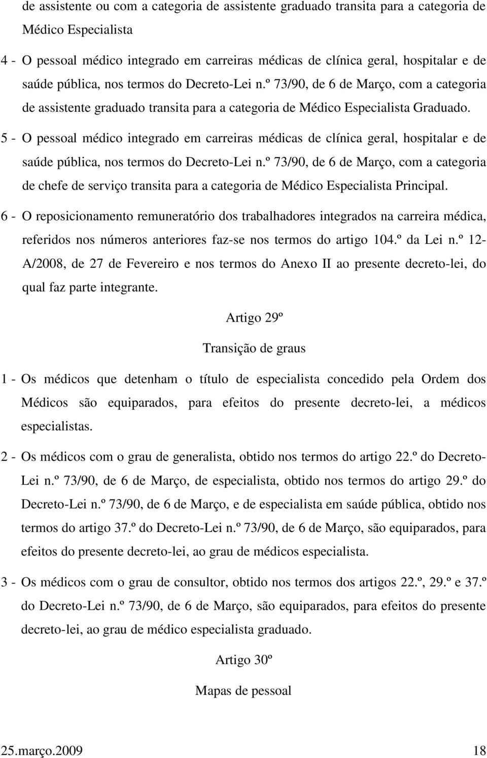 5 - O pessoal médico integrado em carreiras médicas de clínica geral, hospitalar e de saúde pública, nos termos do Decreto-Lei n.