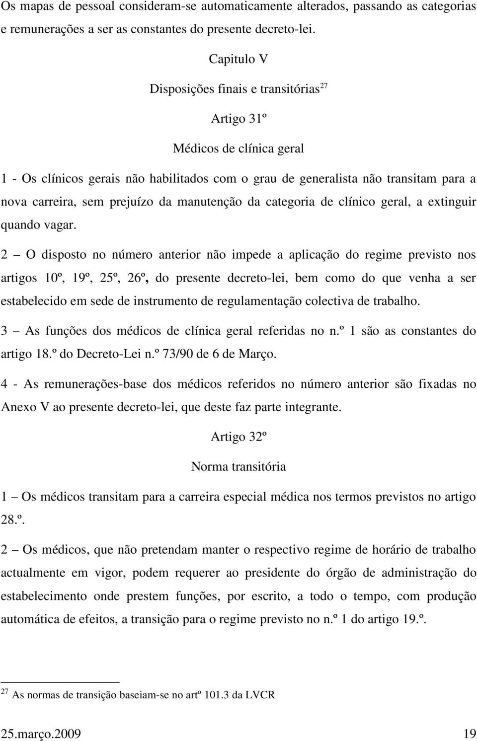 da manutenção da categoria de clínico geral, a extinguir quando vagar.