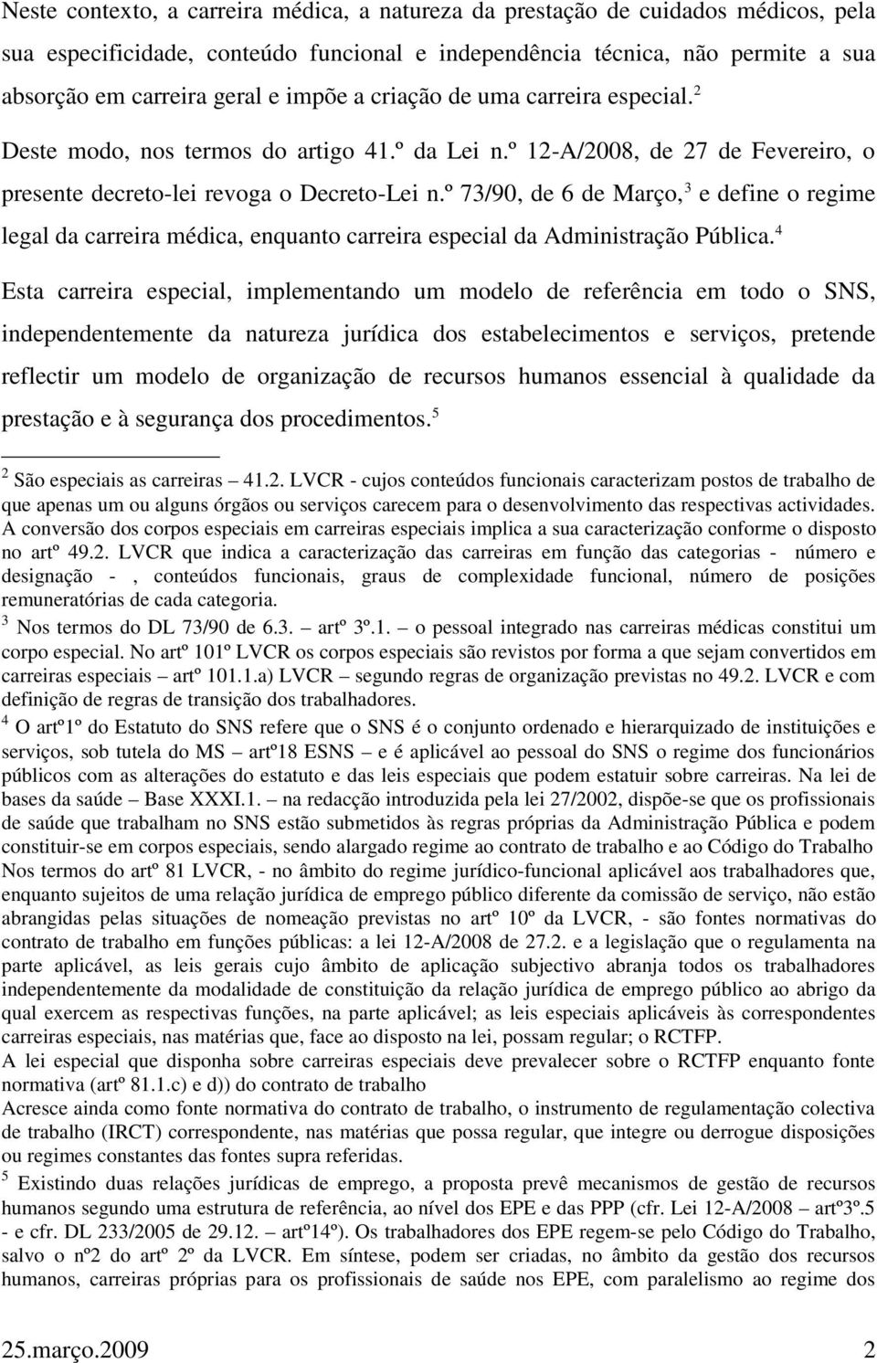 º 73/90, de 6 de Março, 3 e define o regime legal da carreira médica, enquanto carreira especial da Administração Pública.