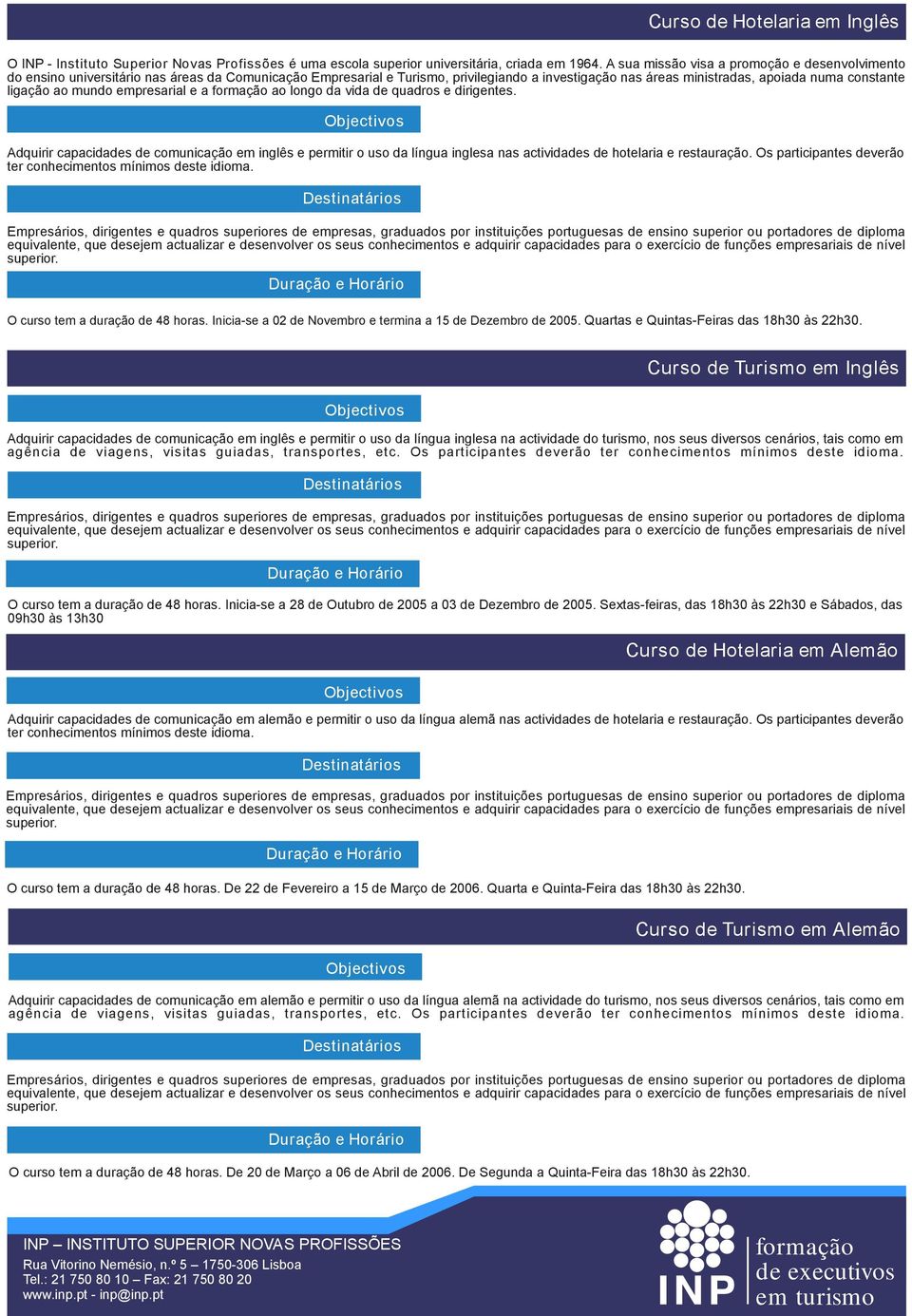 Quartas e Quintas-Feiras das 18h30 às 22h30.