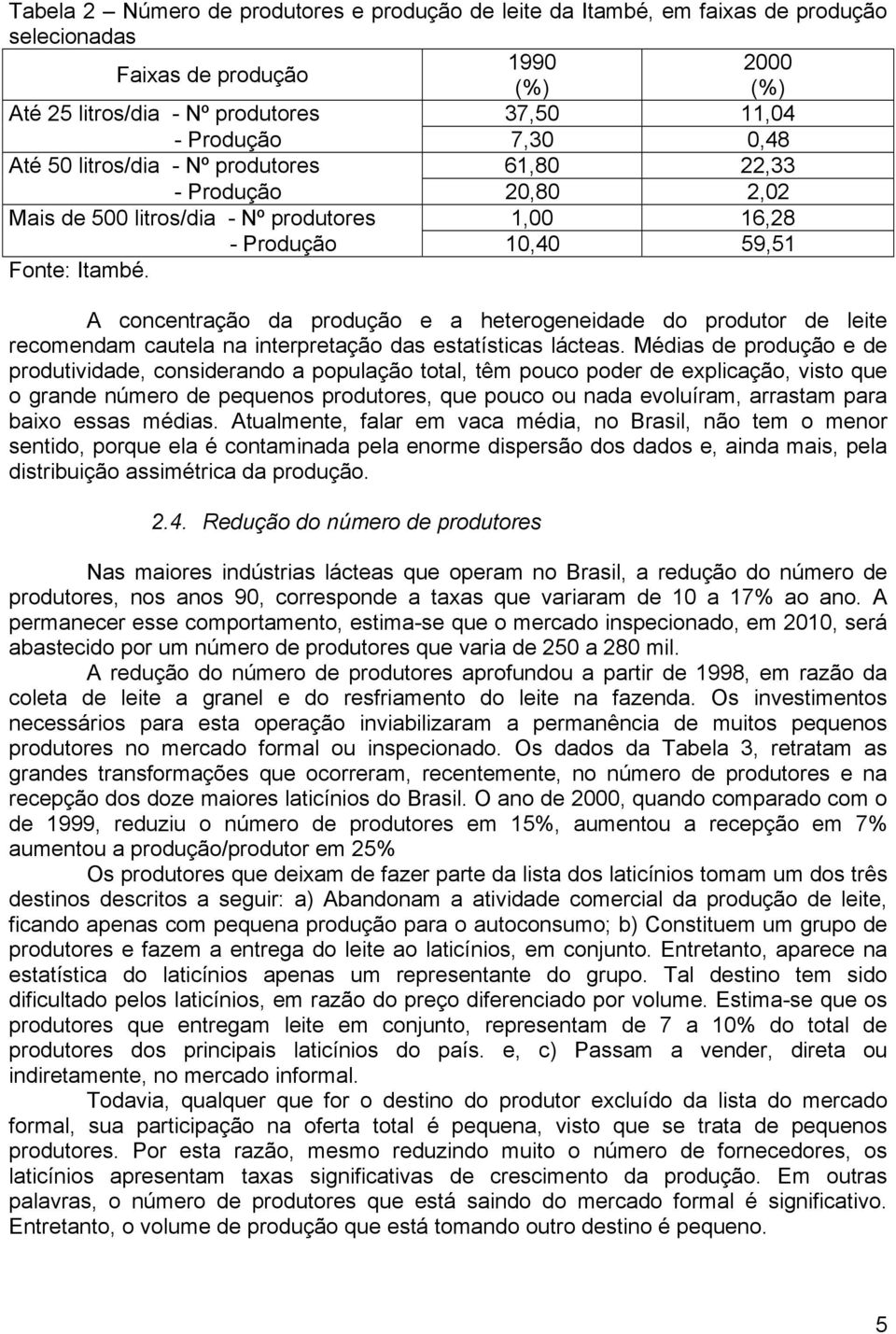 A concentração da produção e a heterogeneidade do produtor de leite recomendam cautela na interpretação das estatísticas lácteas.