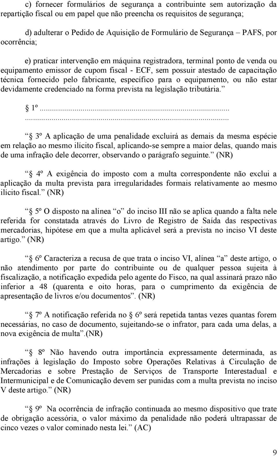 fornecido pelo fabricante, específico para o equipamento, ou não estar devidamente credenciado na forma prevista na legislação tributária. 1º.