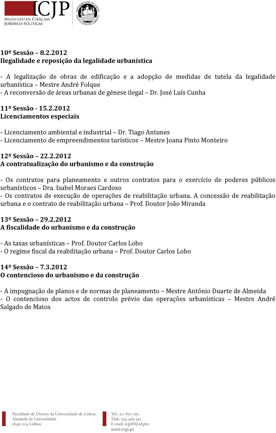 urbanas de génese ilegal Dr. José Luís Cunha 11º Sessão - 15.2.2012 Licenciamentos especiais - Licenciamento ambiental e industrial Dr.