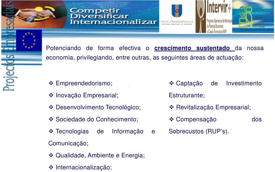 de Investimento Estruturante; Revitalização Empresarial; Sociedade do Conhecimento; Tecnologias de