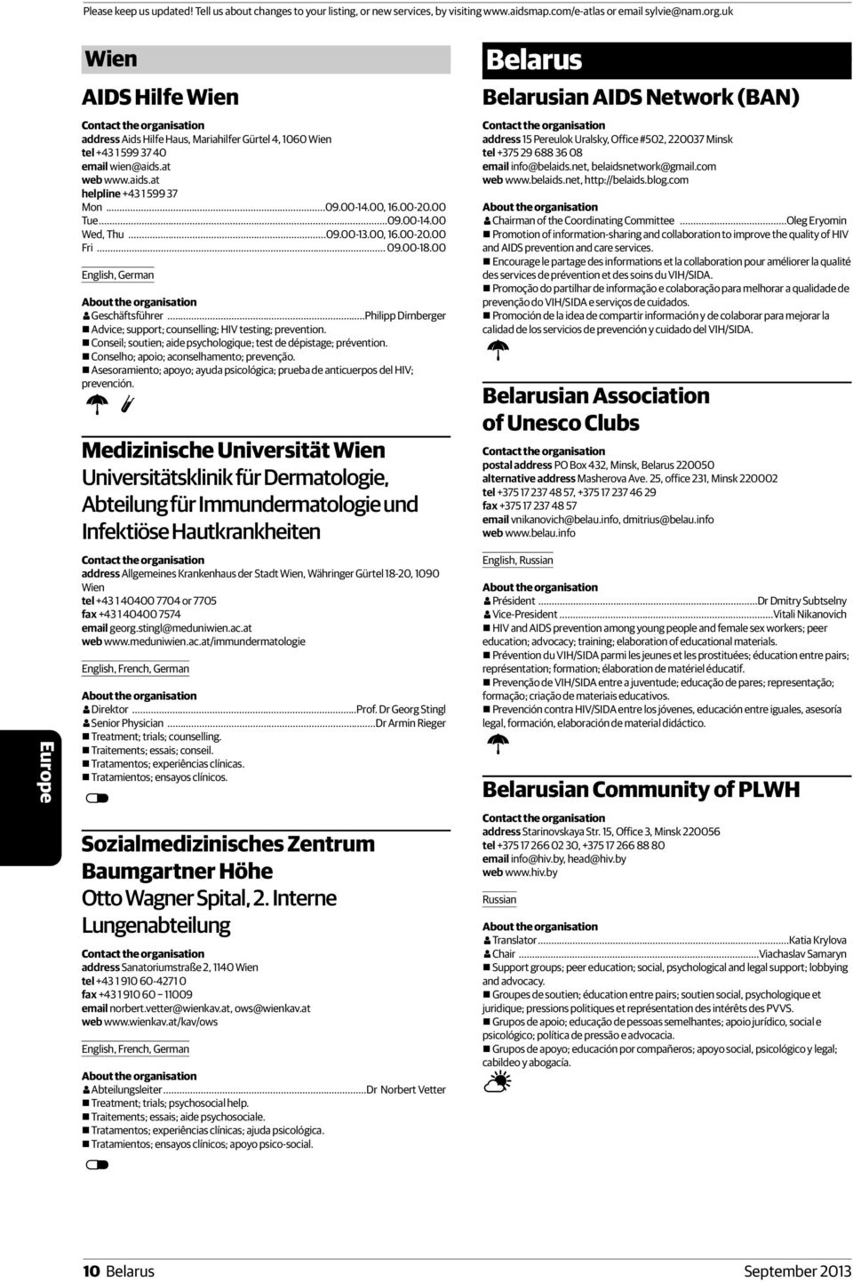 Conseil; soutien; aide psychologique; test de dépistage; prévention. Conselho; apoio; aconselhamento; prevenção. Asesoramiento; apoyo; ayuda psicológica; prueba de anticuerpos del HIV; prevención.