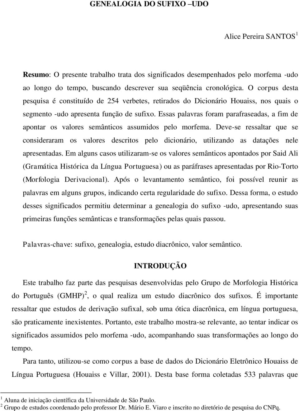 Essas palavras foram parafraseadas, a fim de apontar os valores semânticos assumidos pelo morfema.