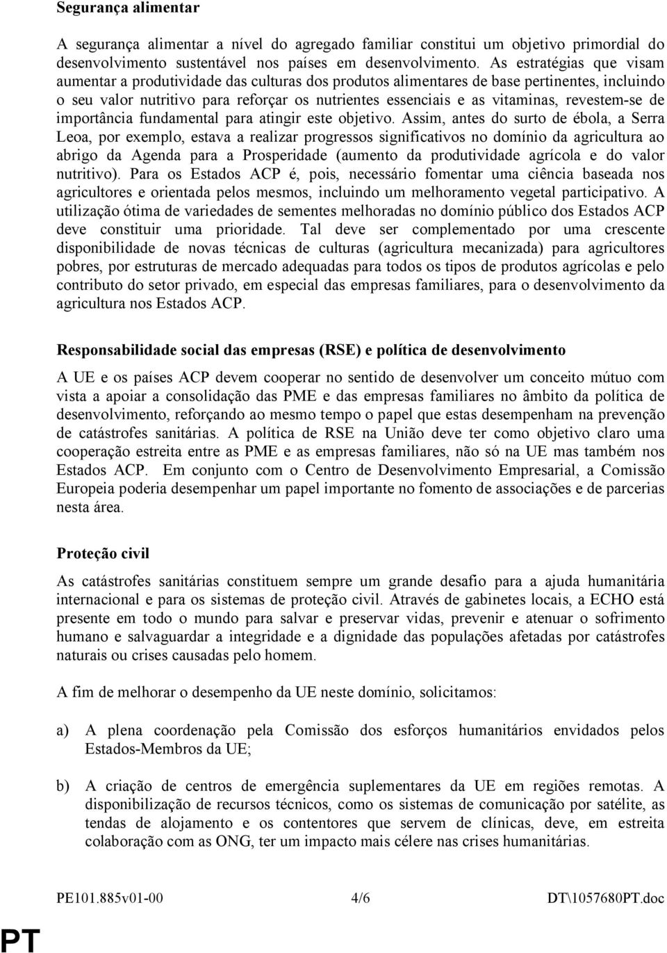 revestem-se de importância fundamental para atingir este objetivo.