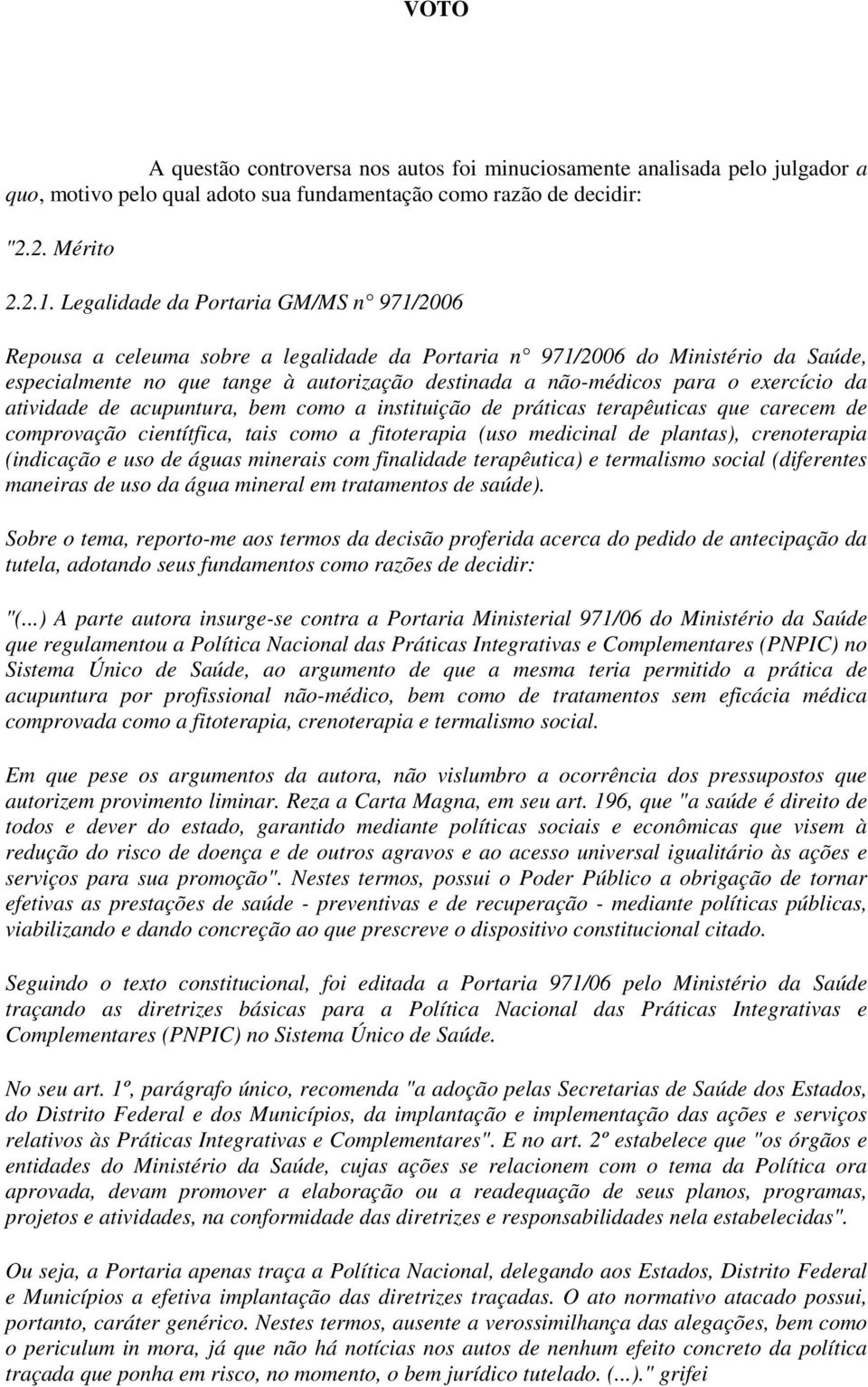 exercício da atividade de acupuntura, bem como a instituição de práticas terapêuticas que carecem de comprovação cientítfica, tais como a fitoterapia (uso medicinal de plantas), crenoterapia