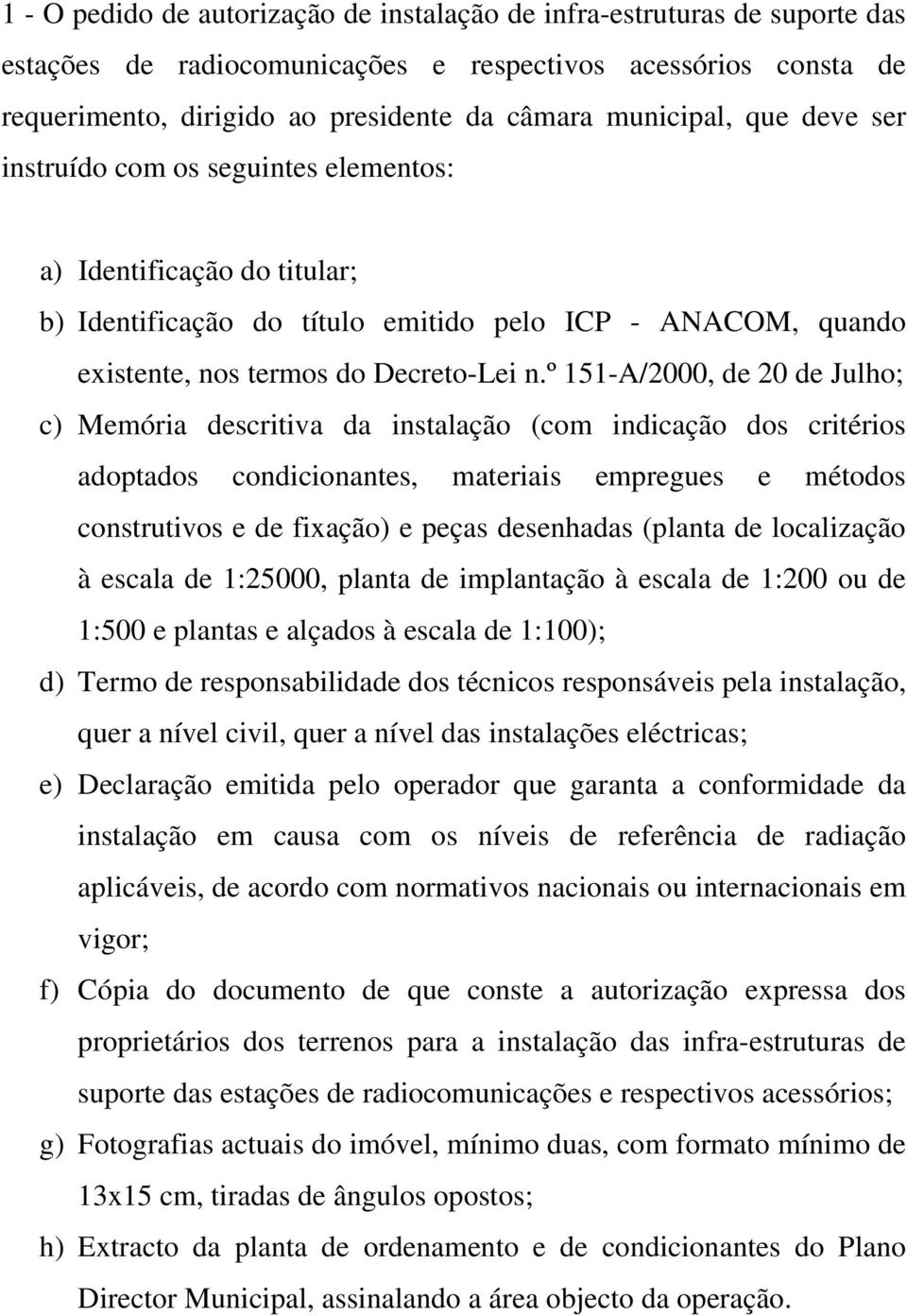 º 151-A/2000, de 20 de Julho; c) Memória descritiva da instalação (com indicação dos critérios adoptados condicionantes, materiais empregues e métodos construtivos e de fixação) e peças desenhadas