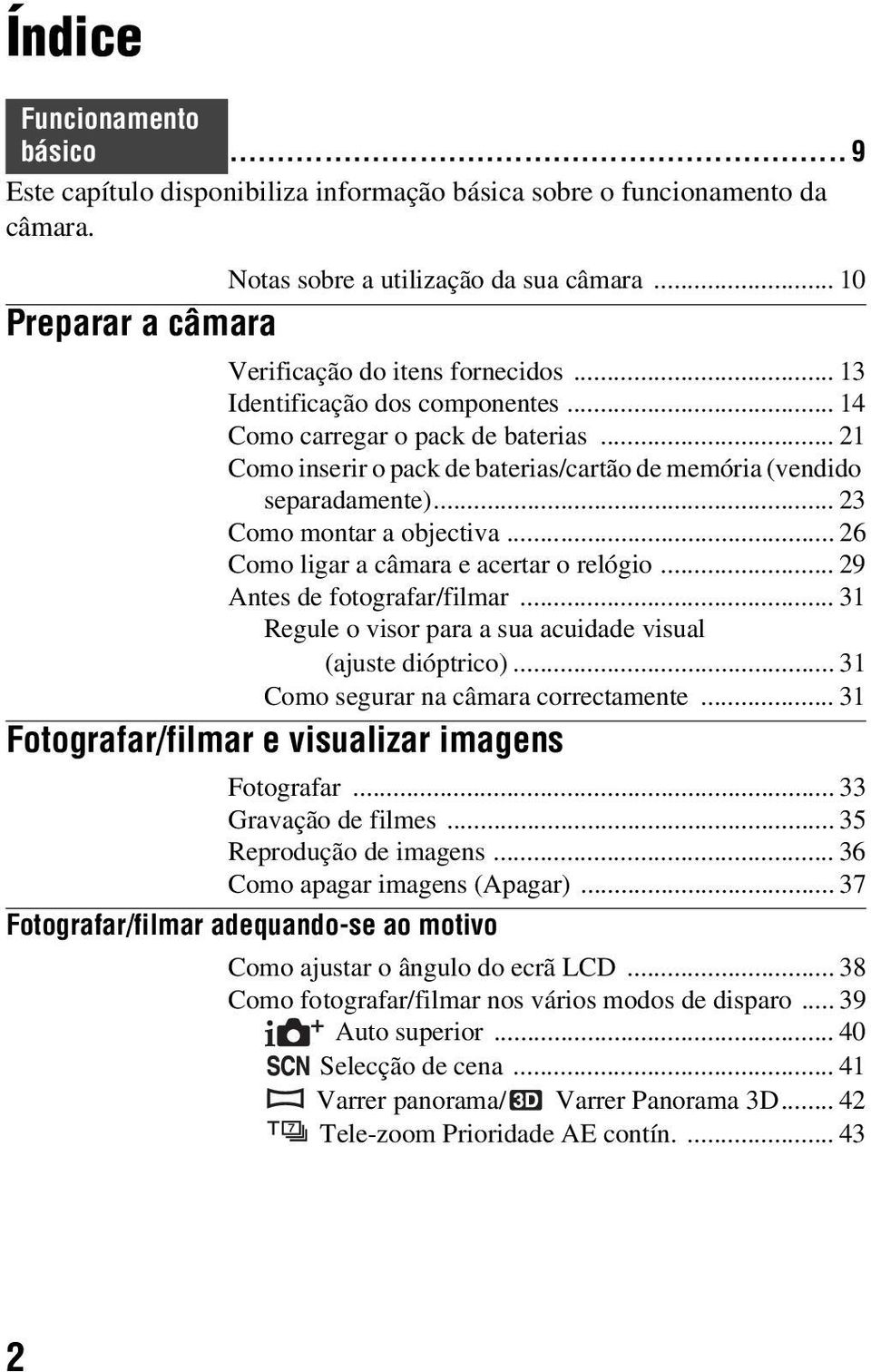 .. 21 Como inserir o pack de baterias/cartão de memória (vendido separadamente)... 23 Como montar a objectiva... 26 Como ligar a câmara e acertar o relógio... 29 Antes de fotografar/filmar.