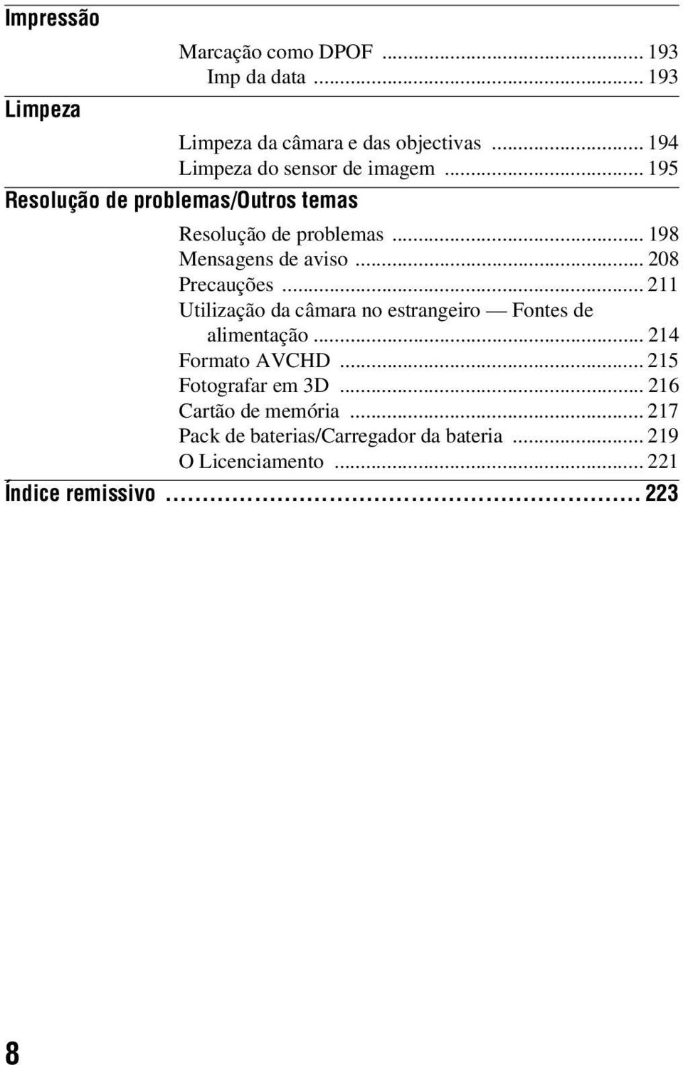 .. 198 Mensagens de aviso... 208 Precauções... 211 Utilização da câmara no estrangeiro Fontes de alimentação.