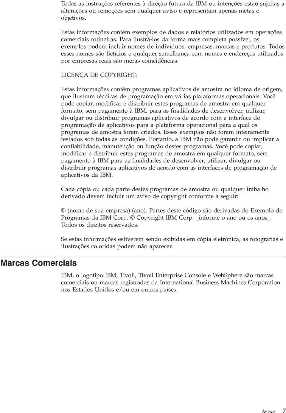 Para ilustrá-los da forma mais completa possíel, os exemplos podem incluir nomes de indiíduos, empresas, marcas e produtos.