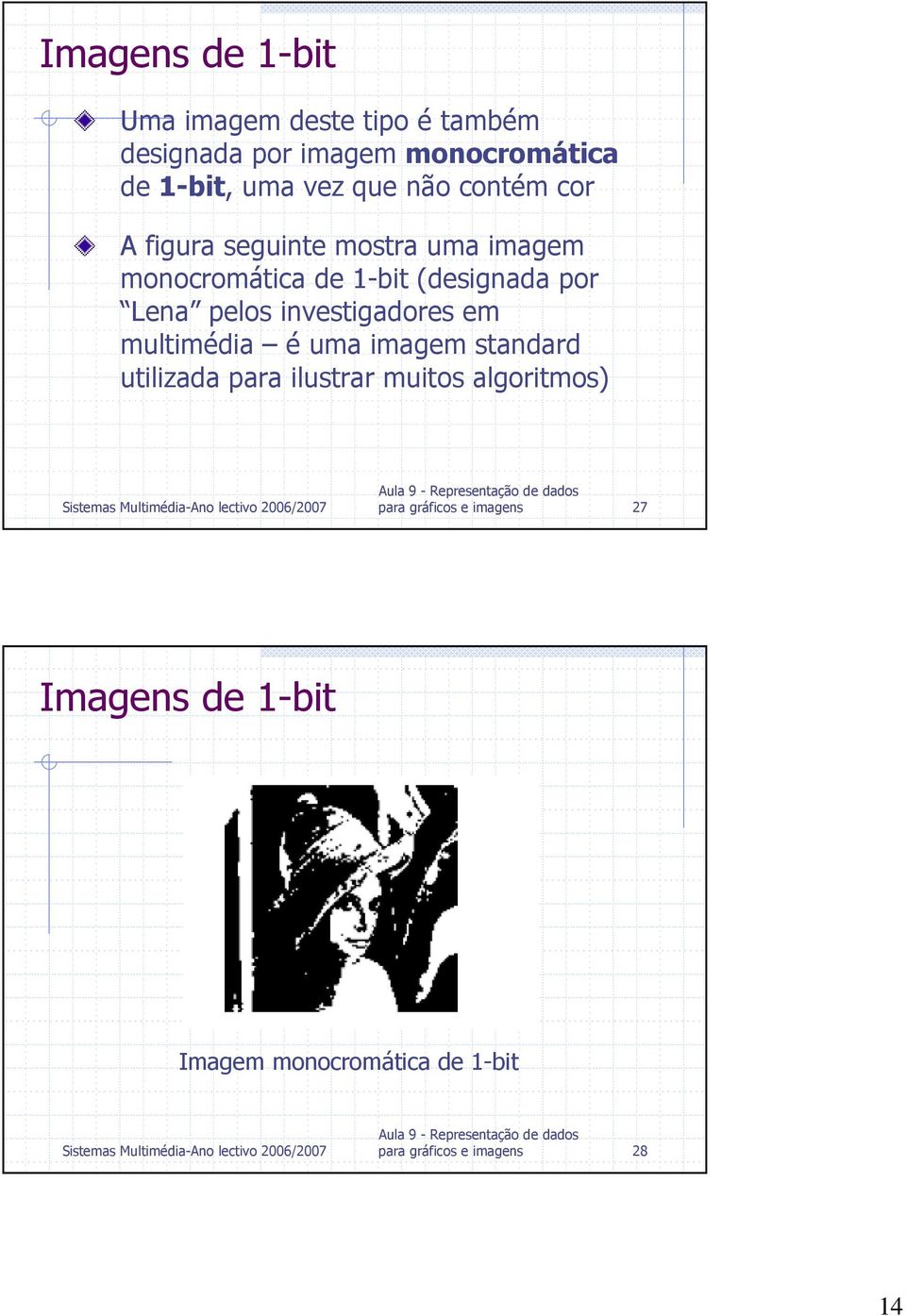 pelos investigadores em multimédia é uma imagem standard utilizada para ilustrar muitos algoritmos)