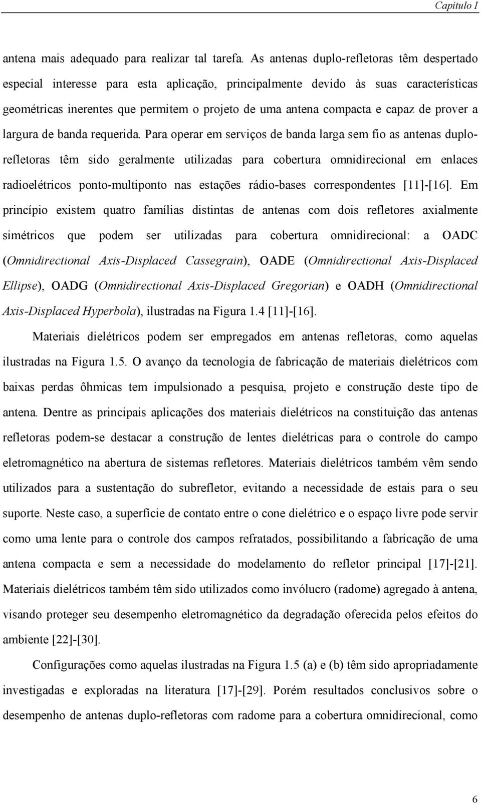 Paa opea em seviços de bada aga sem fio as aeas dupoefeoas êm sido geamee uiizadas paa cobeua omidiecioa em eaces adioeéicos poo-muipoo as esações ádio-bases coespodees []-[6].