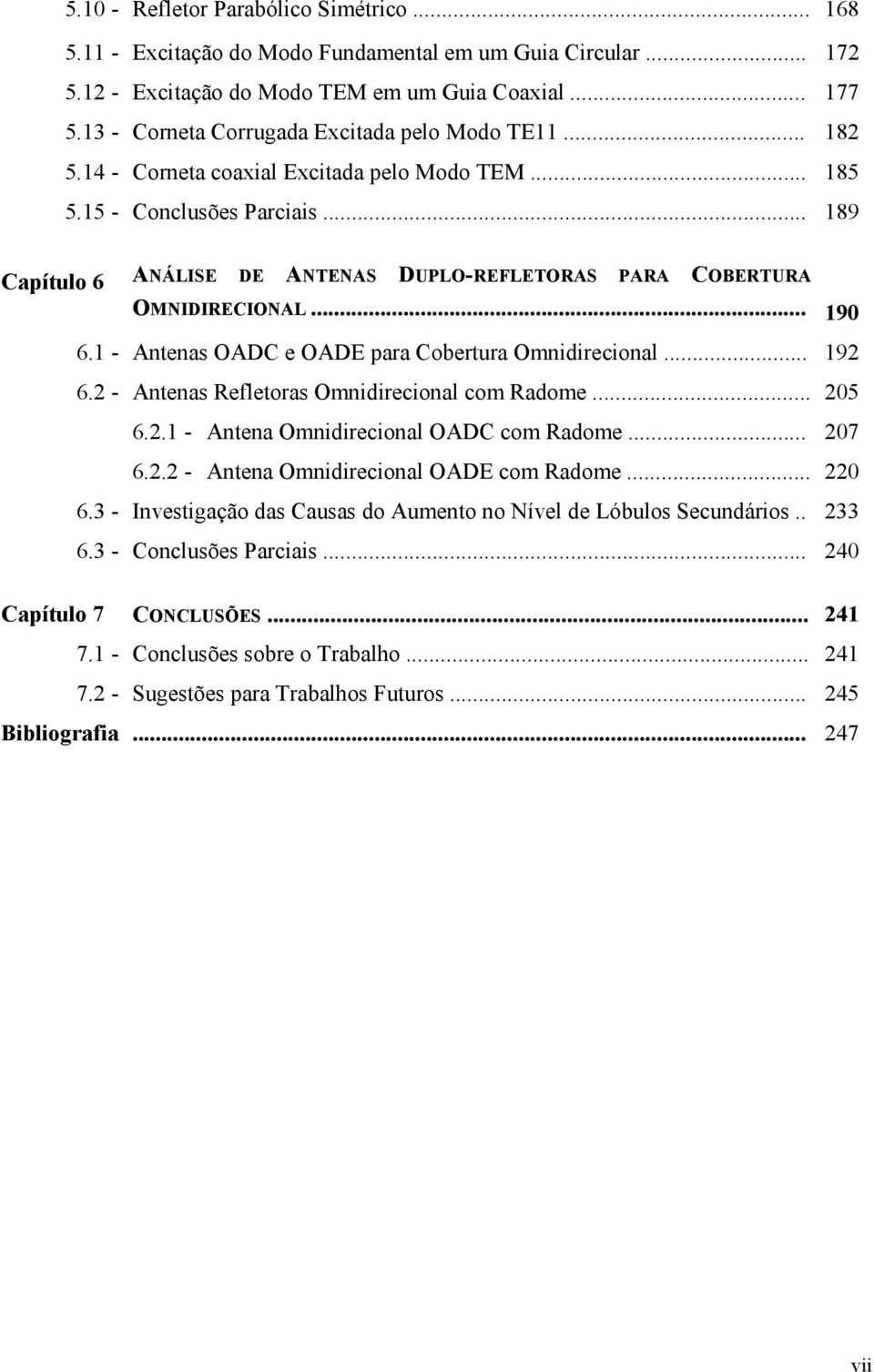 - Aeas OADC e OAD paa Cobeua Omidiecioa... 9 6. - Aeas Refeoas Omidiecioa com Radome... 5 6.. - Aea Omidiecioa OADC com Radome... 7 6.. - Aea Omidiecioa OAD com Radome.