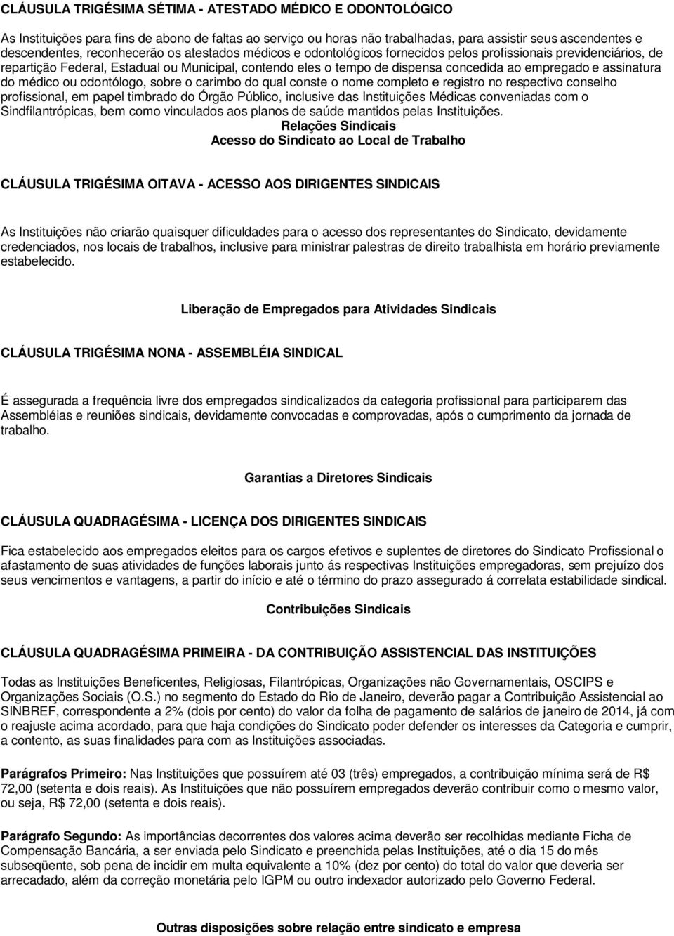 empregado e assinatura do médico ou odontólogo, sobre o carimbo do qual conste o nome completo e registro no respectivo conselho profissional, em papel timbrado do Órgão Público, inclusive das