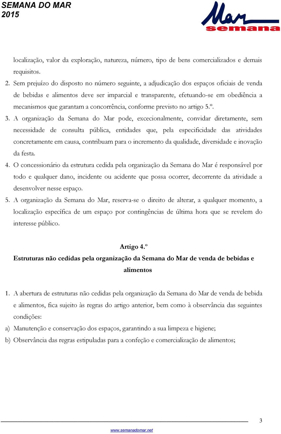 a concorrência, conforme previsto no artigo 5.º. 3.