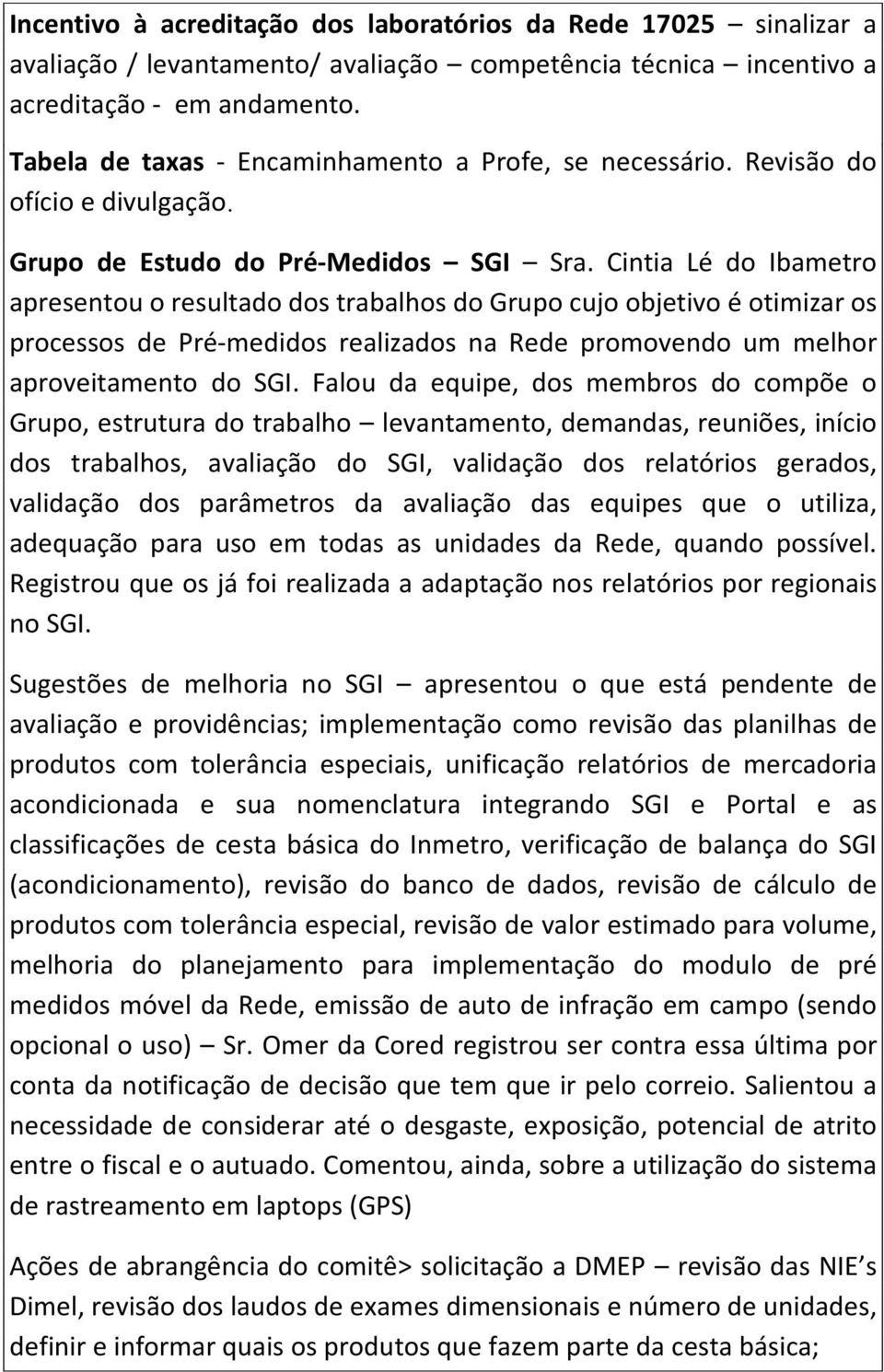 Cintia Lé do Ibametro apresentou o resultado dos trabalhos do Grupo cujo objetivo é otimizar os processos de Pré-medidos realizados na Rede promovendo um melhor aproveitamento do SGI.