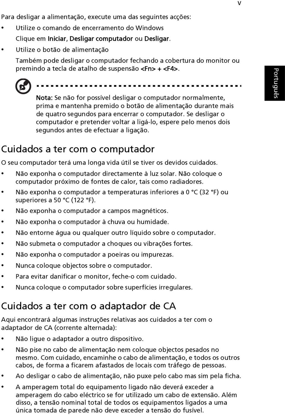 Nota: Se não for possível desligar o computador normalmente, prima e mantenha premido o botão de alimentação durante mais de quatro segundos para encerrar o computador.