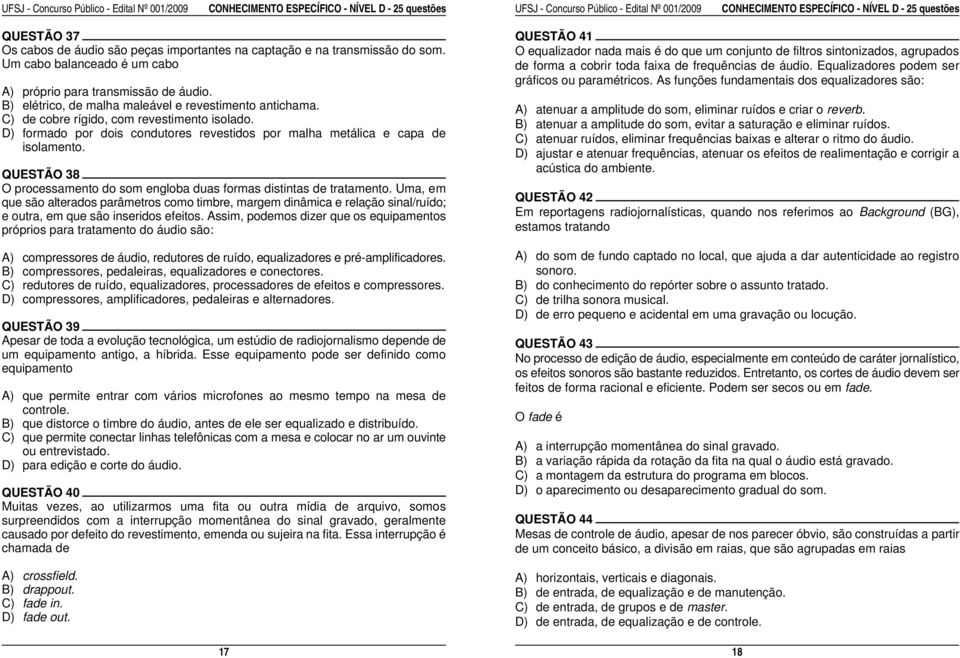 B) elétrico, de malha maleável e revestimento antichama. C) de cobre rígido, com revestimento isolado. D) formado por dois condutores revestidos por malha metálica e capa de isolamento.