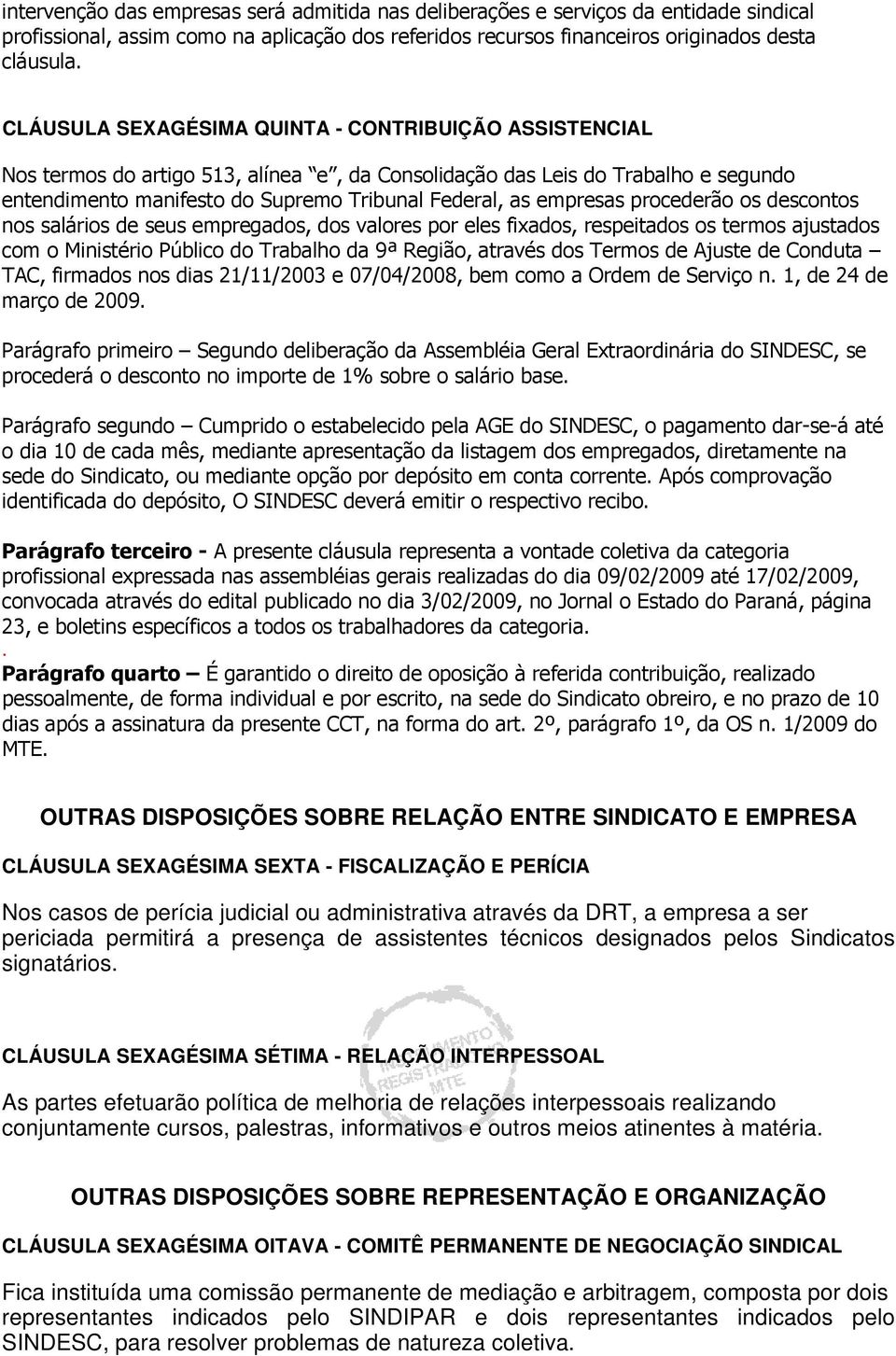 empresas procederão os descontos nos salários de seus empregados, dos valores por eles fixados, respeitados os termos ajustados com o Ministério Público do Trabalho da 9ª Região, através dos Termos