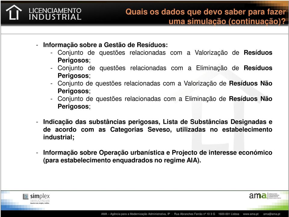 Conjunto de questões relacionadas com a Valorização de Resíduos Não Perigosos; - Conjunto de questões relacionadas com a Eliminação de Resíduos Não Perigosos; - Indicação das substâncias perigosas,