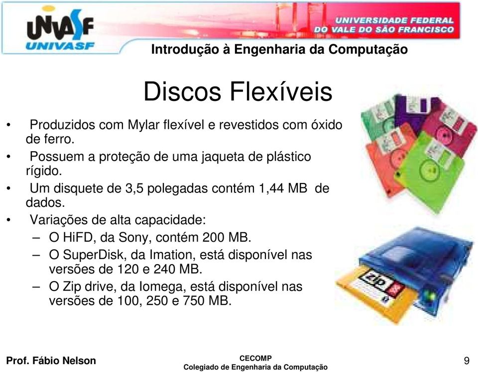 Um disquete de 3,5 polegadas contém 1,44 MB de dados.