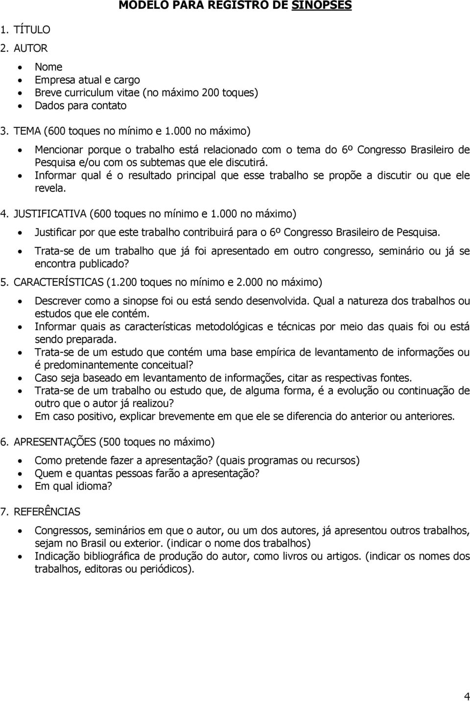 Infrmar qual é resultad principal que esse trabalh se prpõe a discutir u que ele revela. 4. JUSTIFICATIVA (600 tques n mínim e 1.