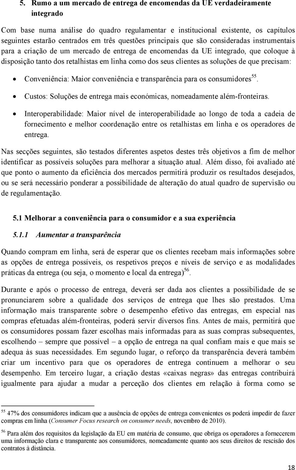 clientes as soluções de que precisam: Conveniência: Maior conveniência e transparência para os consumidores 55. Custos: Soluções de entrega mais económicas, nomeadamente além-fronteiras.