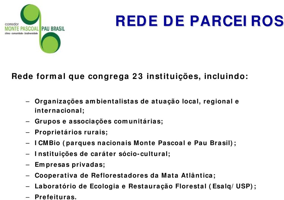 nacionais Monte Pascoal e Pau Brasil); Instituições de caráter sócio-cultural; Empresas privadas; Cooperativa