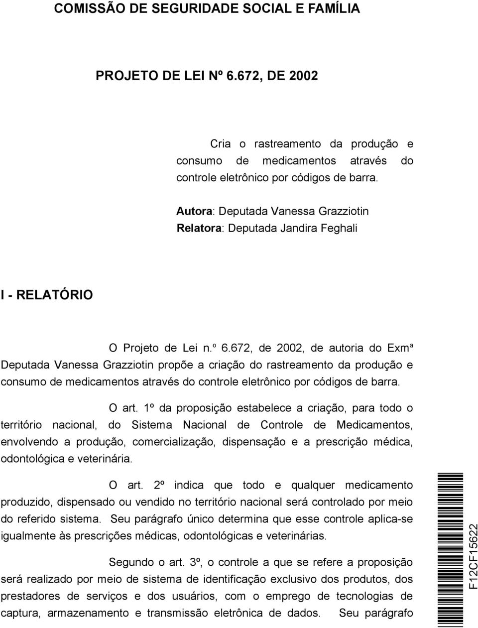 1º da proposição estabelece a criação, para todo o território nacional, do Sistema Nacional de Controle de Medicamentos, envolvendo a produção, comercialização, dispensação e a prescrição médica,